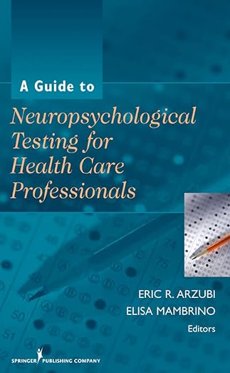 Cover of A Guide to Neuropsychological Testing for Health Care Professionals, edited by Eric R. Arzubi and Elisa Mambrino.
